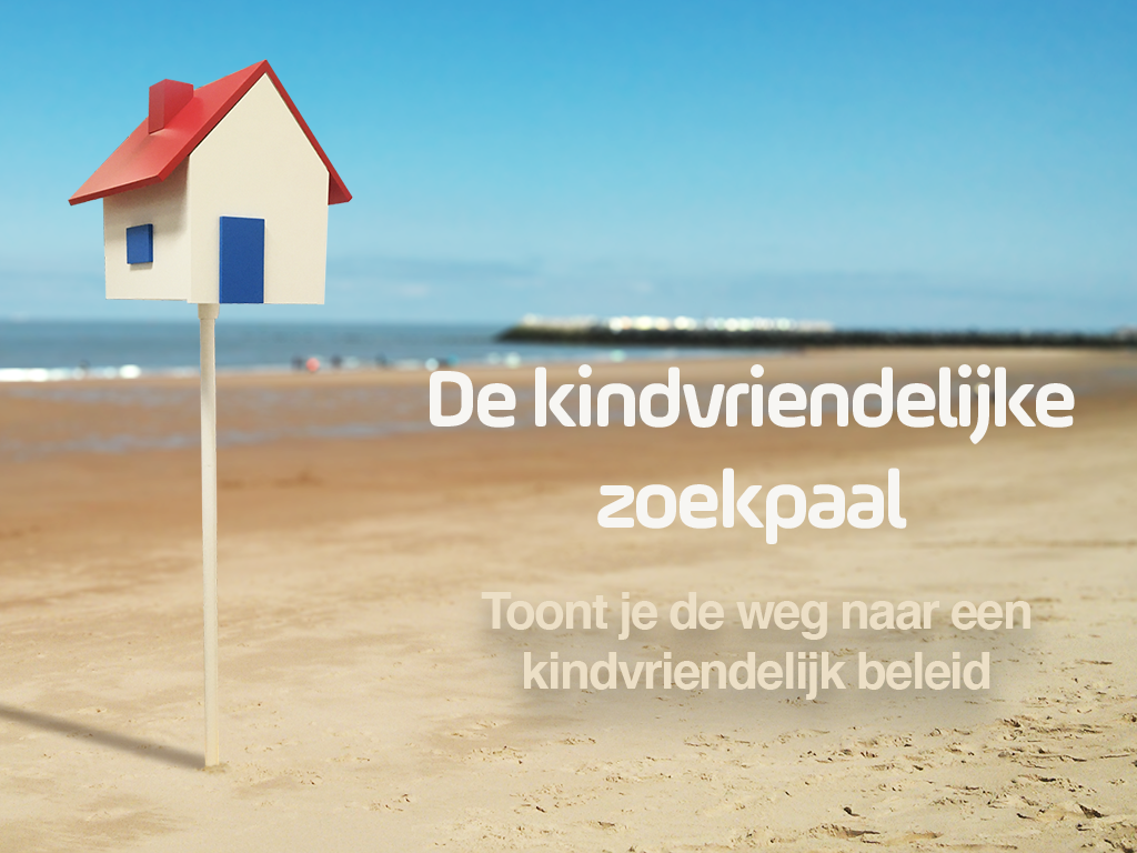 De Kindvriendelijke Zoekpaal - 'Toont je de weg naar een kindvriendelijk beleid'